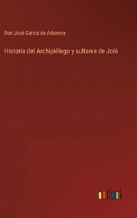 bokomslag Historia del Archipilago y sultania de Jol