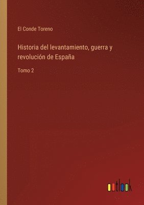 bokomslag Historia del levantamiento, guerra y revolución de España