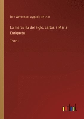 La maravilla del siglo, cartas a Maria Enriqueta 1