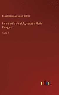 bokomslag La maravilla del siglo, cartas a Maria Enriqueta