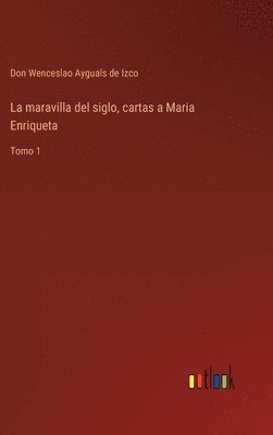 bokomslag La maravilla del siglo, cartas a Maria Enriqueta