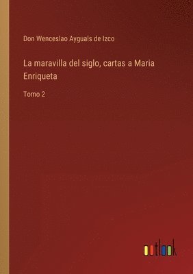 bokomslag La maravilla del siglo, cartas a Maria Enriqueta