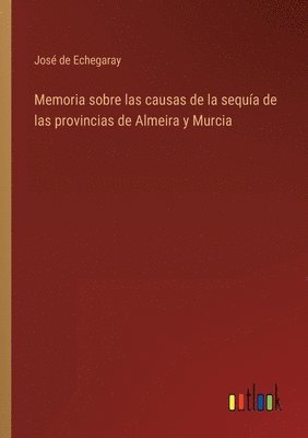 Memoria sobre las causas de la sequa de las provincias de Almeira y Murcia 1