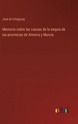 bokomslag Memoria sobre las causas de la sequa de las provincias de Almeira y Murcia