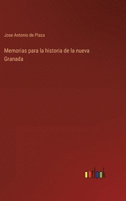 Memorias para la historia de la nueva Granada 1