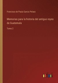 bokomslag Memorias para la historia del antiguo reyno de Guatemala