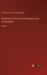 bokomslag Memorias para la historia del antiguo reyno de Guatemala