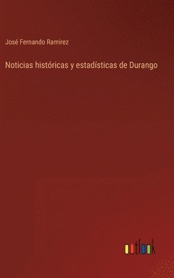 Noticias histricas y estadsticas de Durango 1