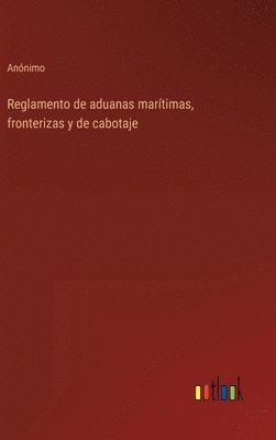 bokomslag Reglamento de aduanas marítimas, fronterizas y de cabotaje