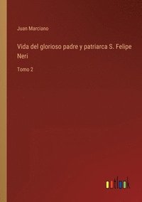 bokomslag Vida del glorioso padre y patriarca S. Felipe Neri