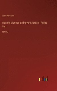 bokomslag Vida del glorioso padre y patriarca S. Felipe Neri