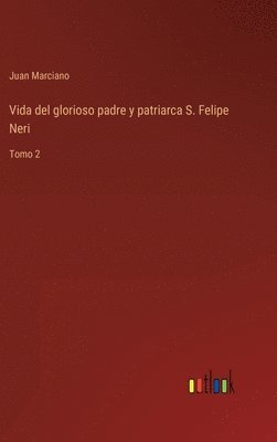 bokomslag Vida del glorioso padre y patriarca S. Felipe Neri