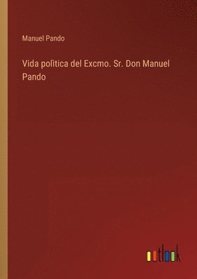 bokomslag Vida poltica del Excmo. Sr. Don Manuel Pando