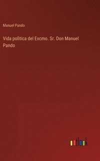 bokomslag Vida poltica del Excmo. Sr. Don Manuel Pando