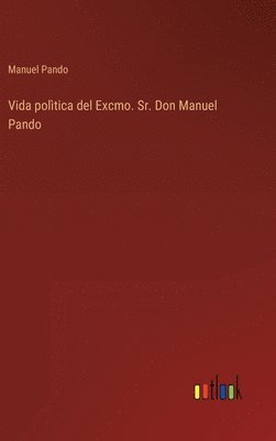 bokomslag Vida polìtica del Excmo. Sr. Don Manuel Pando