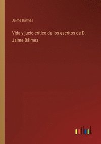 bokomslag Vida y jucio crtico de los escritos de D. Jaime Blmes