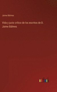 bokomslag Vida y jucio crtico de los escritos de D. Jaime Blmes