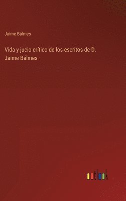 Vida y jucio crtico de los escritos de D. Jaime Blmes 1