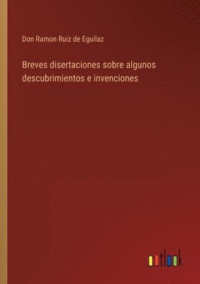 bokomslag Breves disertaciones sobre algunos descubrimientos e invenciones