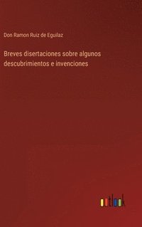 bokomslag Breves disertaciones sobre algunos descubrimientos e invenciones