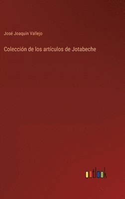 José Joaquín Vallejo - Colección de los artículos de Jotabeche, Inbunden