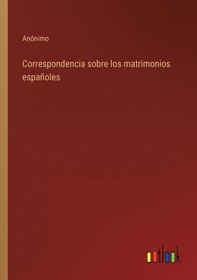 bokomslag Correspondencia sobre los matrimonios espaoles