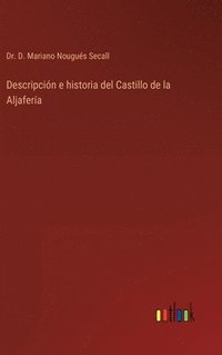 bokomslag Descripcin e historia del Castillo de la Aljafera