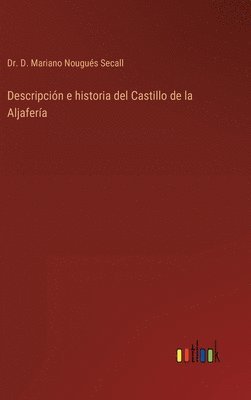 bokomslag Descripcin e historia del Castillo de la Aljafera