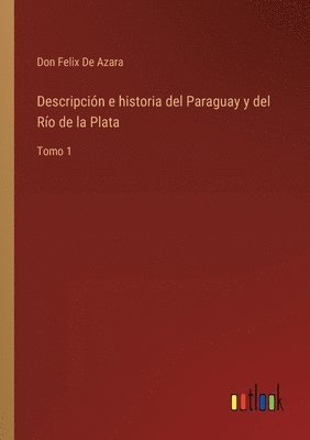 Descripcin e historia del Paraguay y del Ro de la Plata 1