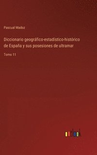 bokomslag Diccionario geogrfico-estadstico-histrico de Espaa y sus posesiones de ultramar