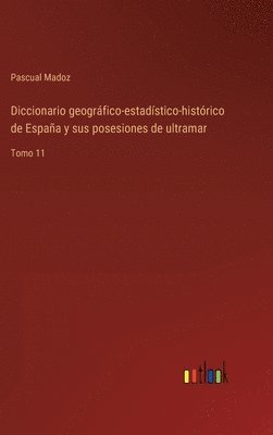 Diccionario geogrfico-estadstico-histrico de Espaa y sus posesiones de ultramar 1