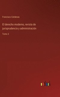 bokomslag El derecho moderno, revista de jurisprudencia y administracin