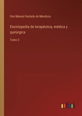 Don Manuel Hurtado de Mendoza - Enciclopedia de terapéutica, médica y quirúrgica, Häftad