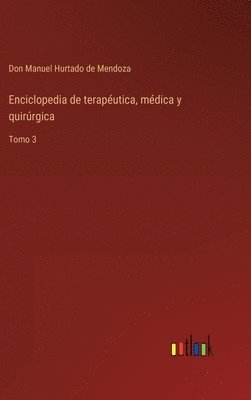 Don Manuel Hurtado de Mendoza - Enciclopedia de terapéutica, médica y quirúrgica, Inbunden