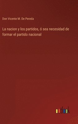 La nacion y los partidos,  sea necesidad de formar el partido nacional 1