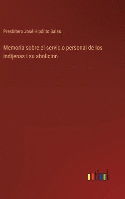 bokomslag Memoria sobre el servicio personal de los indjenas i su abolicion