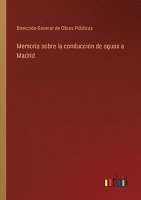 bokomslag Memoria sobre la conduccin de aguas a Madrid
