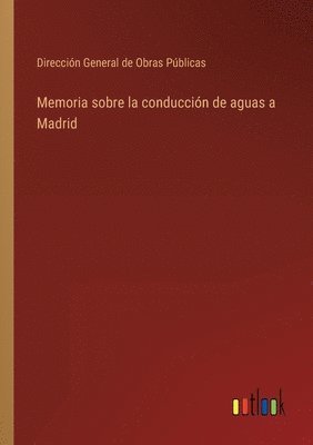 bokomslag Memoria sobre la conduccin de aguas a Madrid