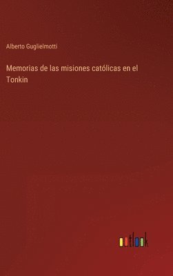 bokomslag Memorias de las misiones catlicas en el Tonkin