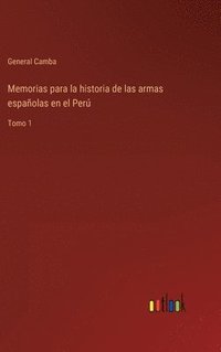 bokomslag Memorias para la historia de las armas espaolas en el Per