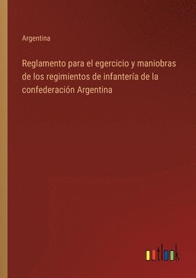 bokomslag Reglamento para el egercicio y maniobras de los regimientos de infantería de la confederación Argentina