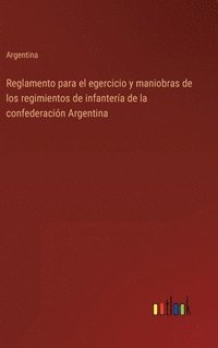 bokomslag Reglamento para el egercicio y maniobras de los regimientos de infantería de la confederación Argentina