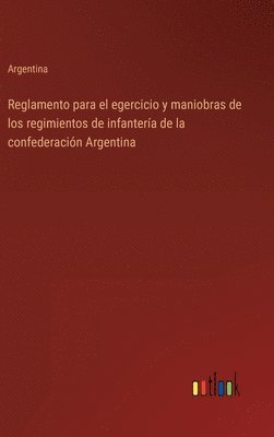 bokomslag Reglamento para el egercicio y maniobras de los regimientos de infantería de la confederación Argentina