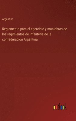 bokomslag Reglamento para el egercicio y maniobras de los regimientos de infanteria de la confederacion Argentina