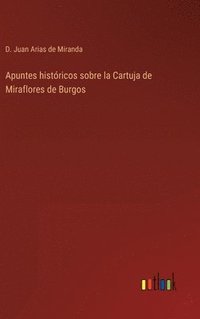 bokomslag Apuntes histricos sobre la Cartuja de Miraflores de Burgos