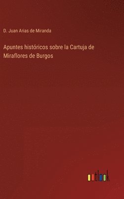 Apuntes histricos sobre la Cartuja de Miraflores de Burgos 1