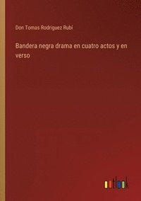 bokomslag Bandera negra drama en cuatro actos y en verso