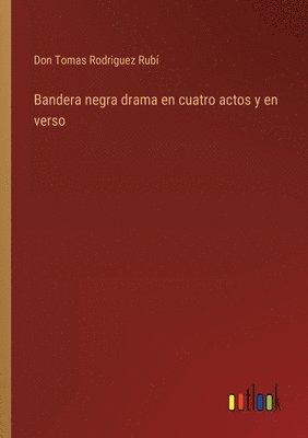 bokomslag Bandera negra drama en cuatro actos y en verso