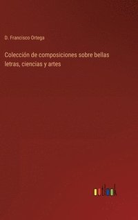 bokomslag Coleccin de composiciones sobre bellas letras, ciencias y artes
