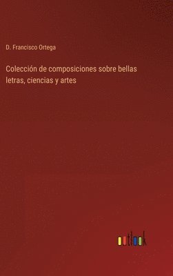 bokomslag Coleccin de composiciones sobre bellas letras, ciencias y artes